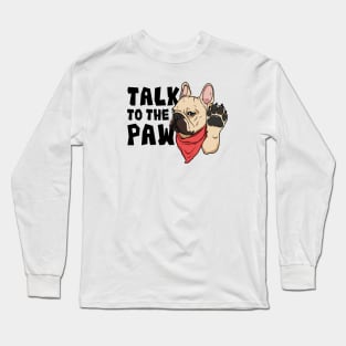 Frenchie Talk To The Paw Long Sleeve T-Shirt